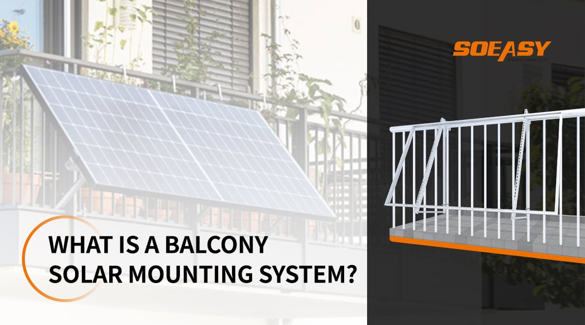 What Is a Balcony Solar Mounting System? - soeasypv.com