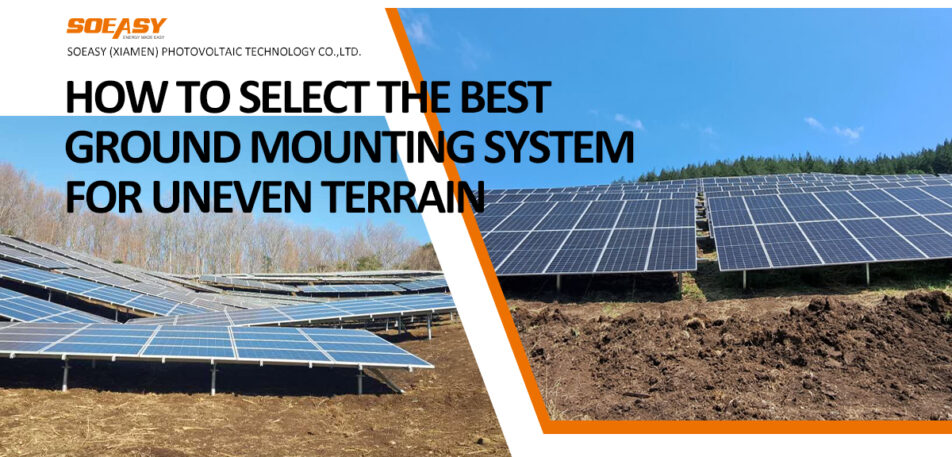 Discover how to select the best ground mounting system for uneven terrain. Compare terrain-adaptive, stepped, and adjustable systems for hillside and complex solar projects.